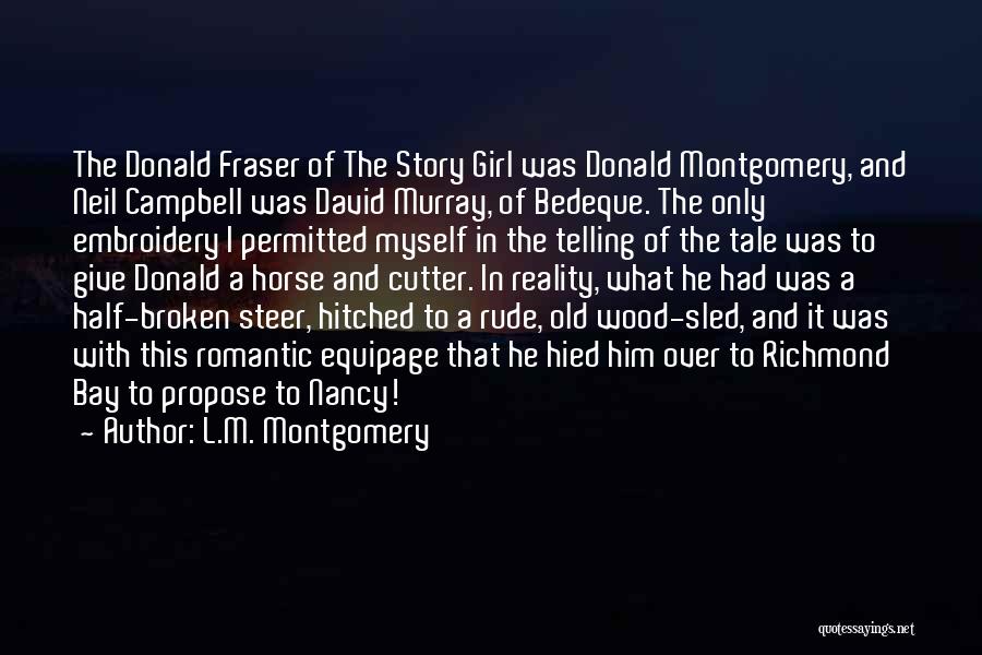 L.M. Montgomery Quotes: The Donald Fraser Of The Story Girl Was Donald Montgomery, And Neil Campbell Was David Murray, Of Bedeque. The Only