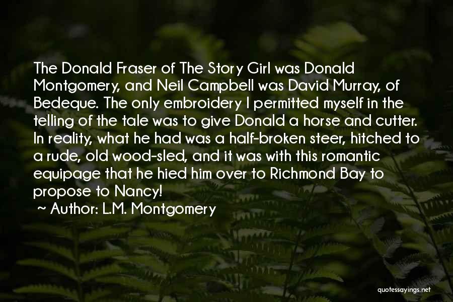 L.M. Montgomery Quotes: The Donald Fraser Of The Story Girl Was Donald Montgomery, And Neil Campbell Was David Murray, Of Bedeque. The Only