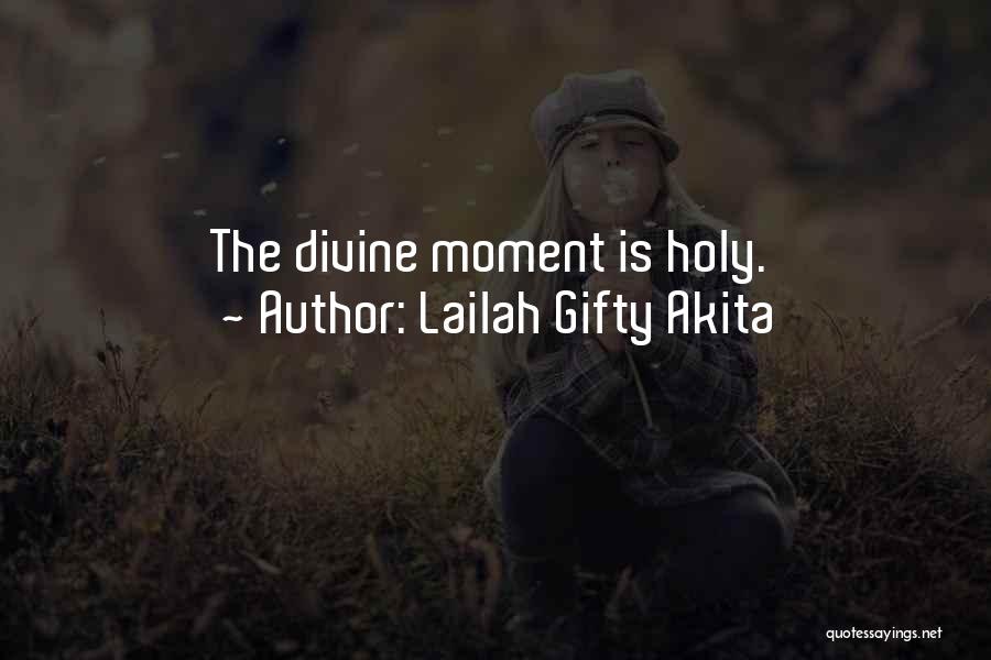 Lailah Gifty Akita Quotes: The Divine Moment Is Holy.