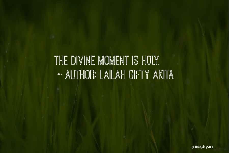 Lailah Gifty Akita Quotes: The Divine Moment Is Holy.