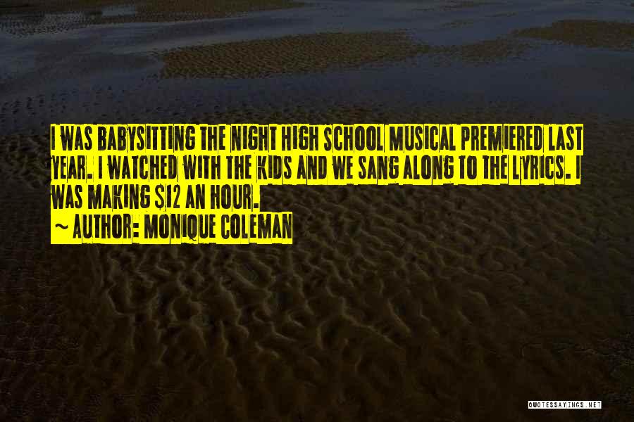 Monique Coleman Quotes: I Was Babysitting The Night High School Musical Premiered Last Year. I Watched With The Kids And We Sang Along