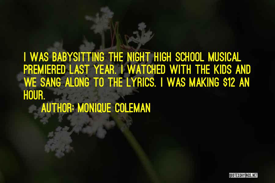 Monique Coleman Quotes: I Was Babysitting The Night High School Musical Premiered Last Year. I Watched With The Kids And We Sang Along