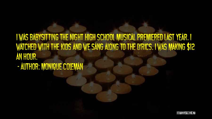 Monique Coleman Quotes: I Was Babysitting The Night High School Musical Premiered Last Year. I Watched With The Kids And We Sang Along
