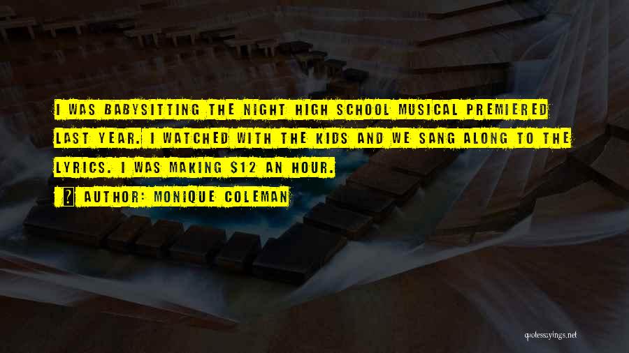 Monique Coleman Quotes: I Was Babysitting The Night High School Musical Premiered Last Year. I Watched With The Kids And We Sang Along