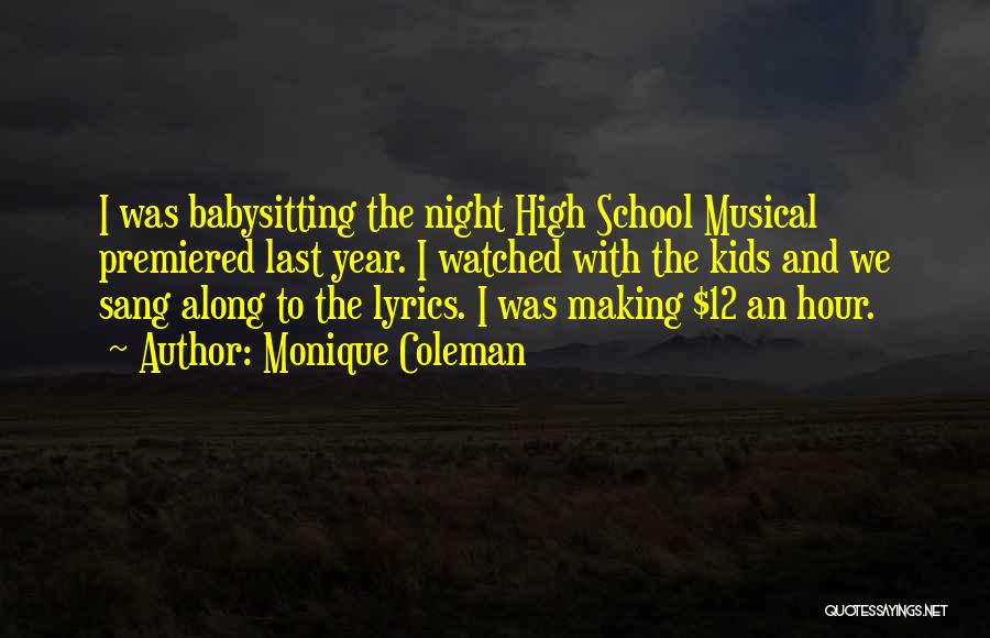 Monique Coleman Quotes: I Was Babysitting The Night High School Musical Premiered Last Year. I Watched With The Kids And We Sang Along