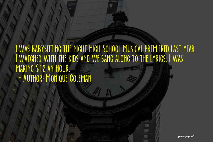 Monique Coleman Quotes: I Was Babysitting The Night High School Musical Premiered Last Year. I Watched With The Kids And We Sang Along