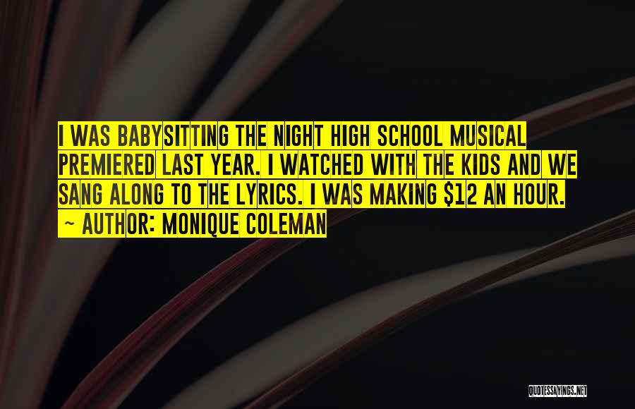 Monique Coleman Quotes: I Was Babysitting The Night High School Musical Premiered Last Year. I Watched With The Kids And We Sang Along