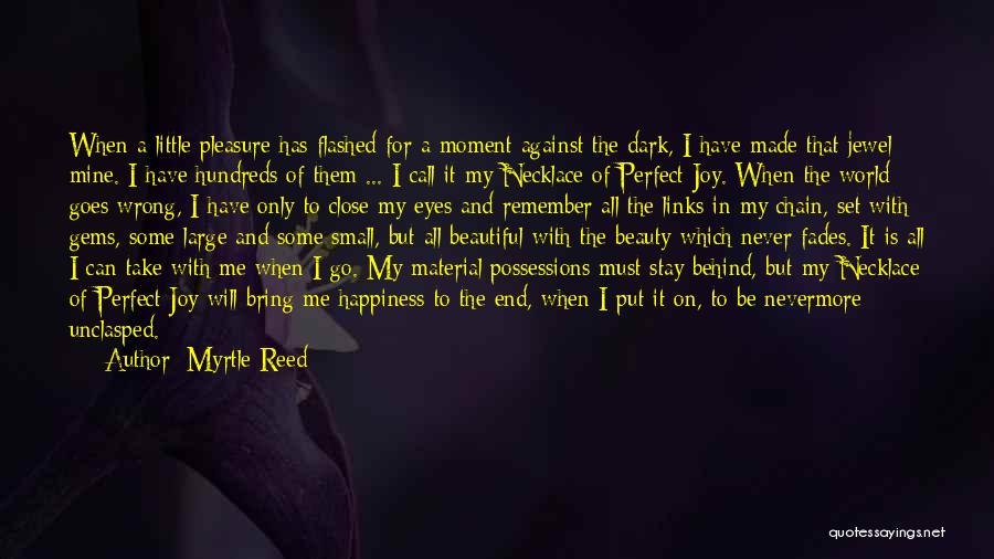 Myrtle Reed Quotes: When A Little Pleasure Has Flashed For A Moment Against The Dark, I Have Made That Jewel Mine. I Have