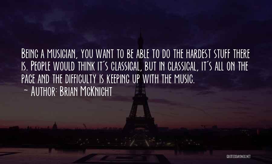 Brian McKnight Quotes: Being A Musician, You Want To Be Able To Do The Hardest Stuff There Is. People Would Think It's Classical,