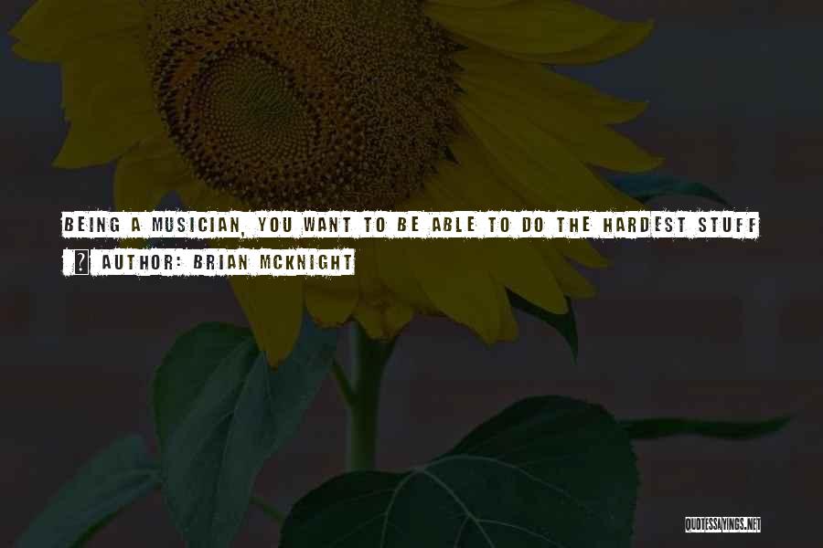 Brian McKnight Quotes: Being A Musician, You Want To Be Able To Do The Hardest Stuff There Is. People Would Think It's Classical,