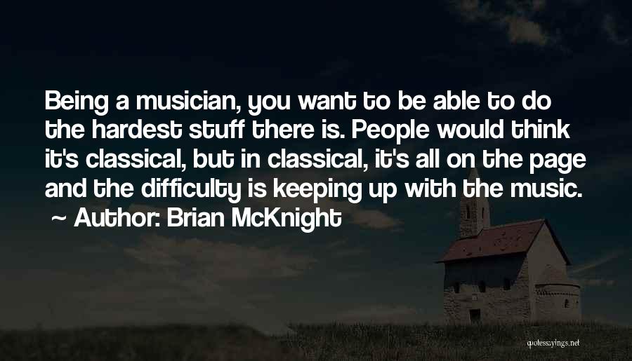 Brian McKnight Quotes: Being A Musician, You Want To Be Able To Do The Hardest Stuff There Is. People Would Think It's Classical,
