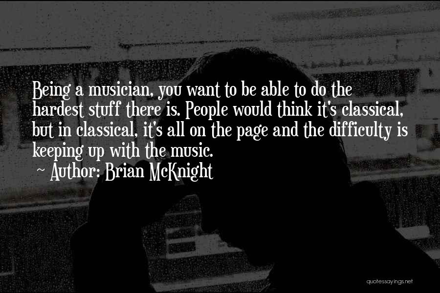 Brian McKnight Quotes: Being A Musician, You Want To Be Able To Do The Hardest Stuff There Is. People Would Think It's Classical,