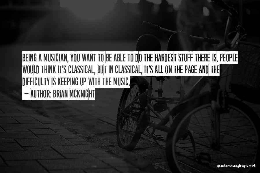 Brian McKnight Quotes: Being A Musician, You Want To Be Able To Do The Hardest Stuff There Is. People Would Think It's Classical,