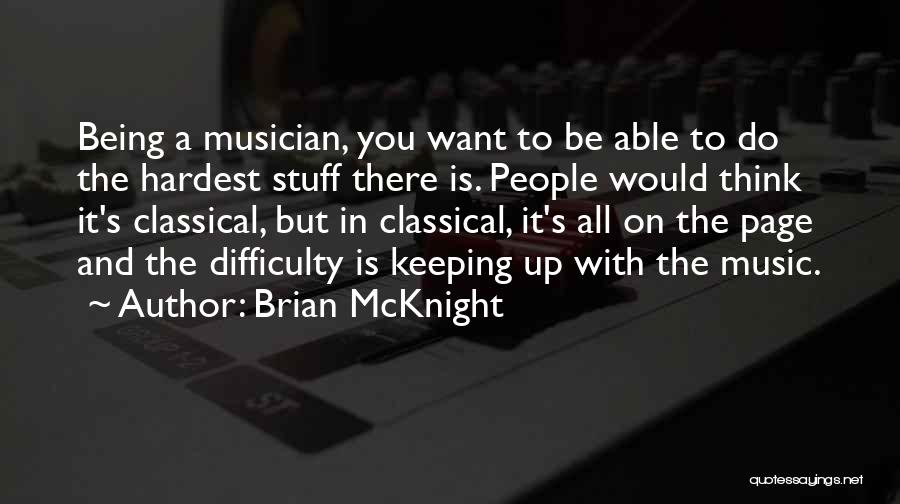 Brian McKnight Quotes: Being A Musician, You Want To Be Able To Do The Hardest Stuff There Is. People Would Think It's Classical,