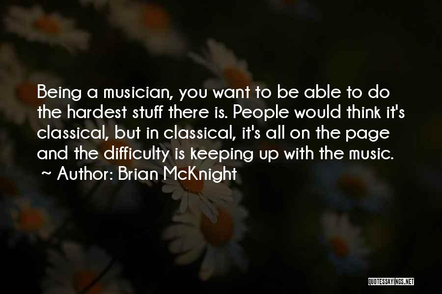 Brian McKnight Quotes: Being A Musician, You Want To Be Able To Do The Hardest Stuff There Is. People Would Think It's Classical,