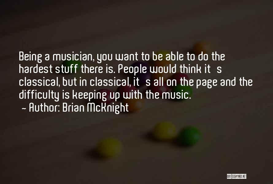 Brian McKnight Quotes: Being A Musician, You Want To Be Able To Do The Hardest Stuff There Is. People Would Think It's Classical,