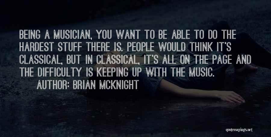 Brian McKnight Quotes: Being A Musician, You Want To Be Able To Do The Hardest Stuff There Is. People Would Think It's Classical,