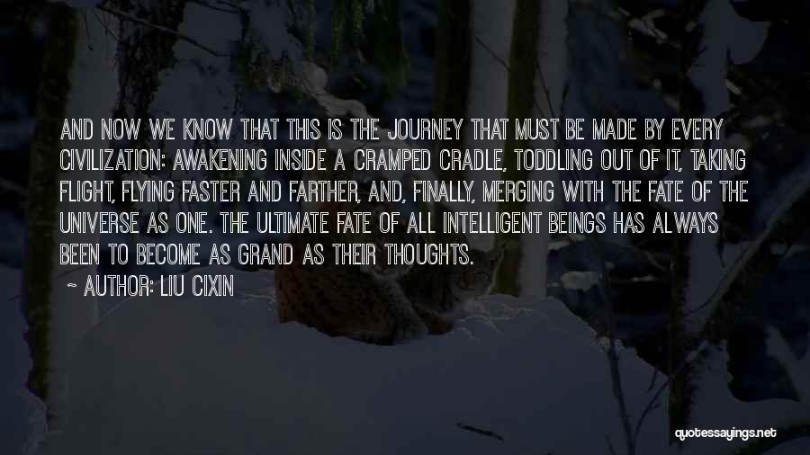 Liu Cixin Quotes: And Now We Know That This Is The Journey That Must Be Made By Every Civilization: Awakening Inside A Cramped