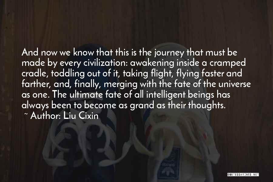 Liu Cixin Quotes: And Now We Know That This Is The Journey That Must Be Made By Every Civilization: Awakening Inside A Cramped