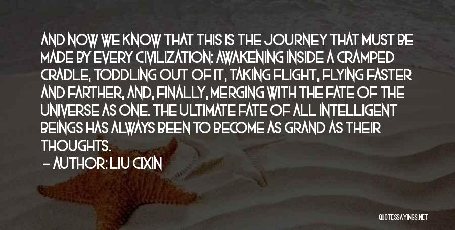 Liu Cixin Quotes: And Now We Know That This Is The Journey That Must Be Made By Every Civilization: Awakening Inside A Cramped
