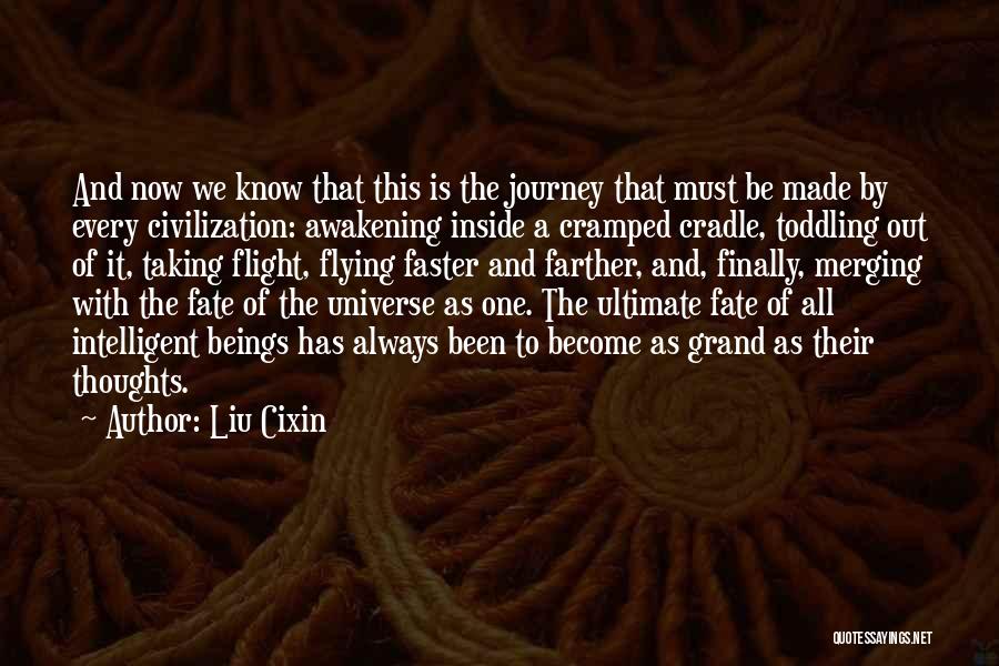 Liu Cixin Quotes: And Now We Know That This Is The Journey That Must Be Made By Every Civilization: Awakening Inside A Cramped