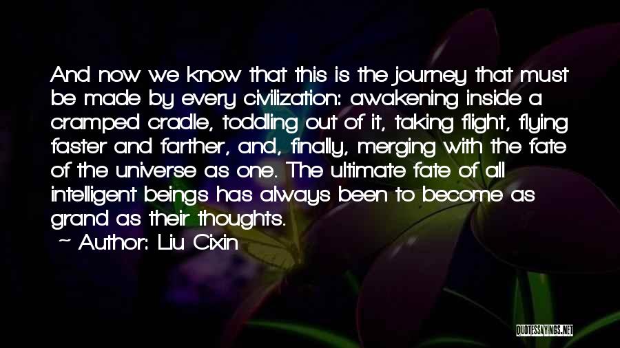 Liu Cixin Quotes: And Now We Know That This Is The Journey That Must Be Made By Every Civilization: Awakening Inside A Cramped