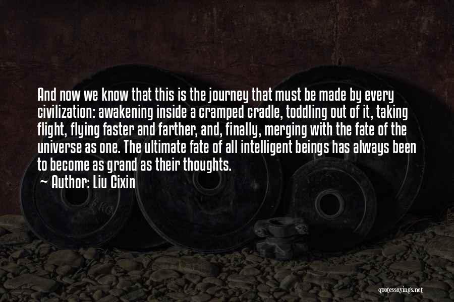 Liu Cixin Quotes: And Now We Know That This Is The Journey That Must Be Made By Every Civilization: Awakening Inside A Cramped