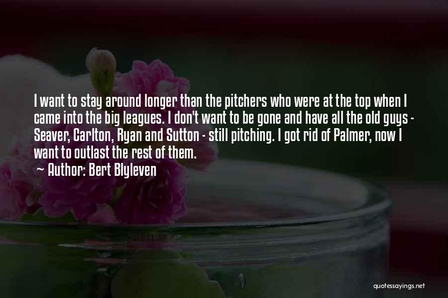 Bert Blyleven Quotes: I Want To Stay Around Longer Than The Pitchers Who Were At The Top When I Came Into The Big