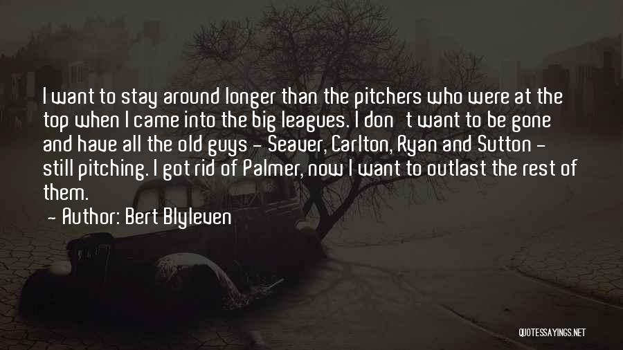 Bert Blyleven Quotes: I Want To Stay Around Longer Than The Pitchers Who Were At The Top When I Came Into The Big