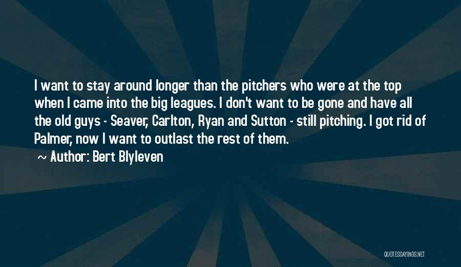 Bert Blyleven Quotes: I Want To Stay Around Longer Than The Pitchers Who Were At The Top When I Came Into The Big