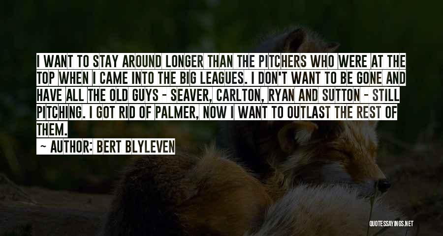 Bert Blyleven Quotes: I Want To Stay Around Longer Than The Pitchers Who Were At The Top When I Came Into The Big