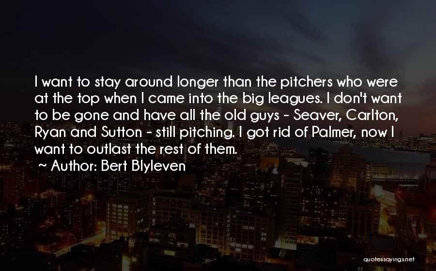 Bert Blyleven Quotes: I Want To Stay Around Longer Than The Pitchers Who Were At The Top When I Came Into The Big