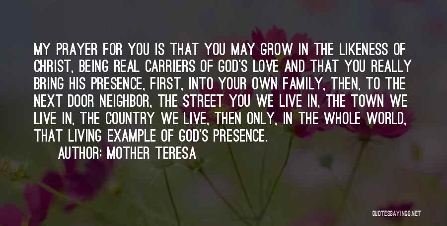 Mother Teresa Quotes: My Prayer For You Is That You May Grow In The Likeness Of Christ, Being Real Carriers Of God's Love