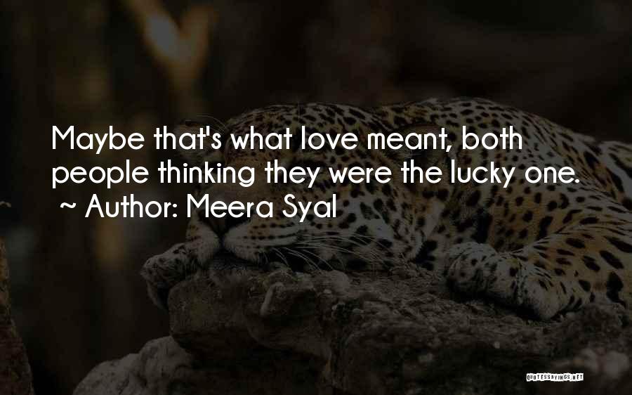 Meera Syal Quotes: Maybe That's What Love Meant, Both People Thinking They Were The Lucky One.
