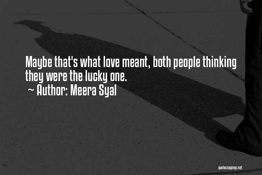 Meera Syal Quotes: Maybe That's What Love Meant, Both People Thinking They Were The Lucky One.