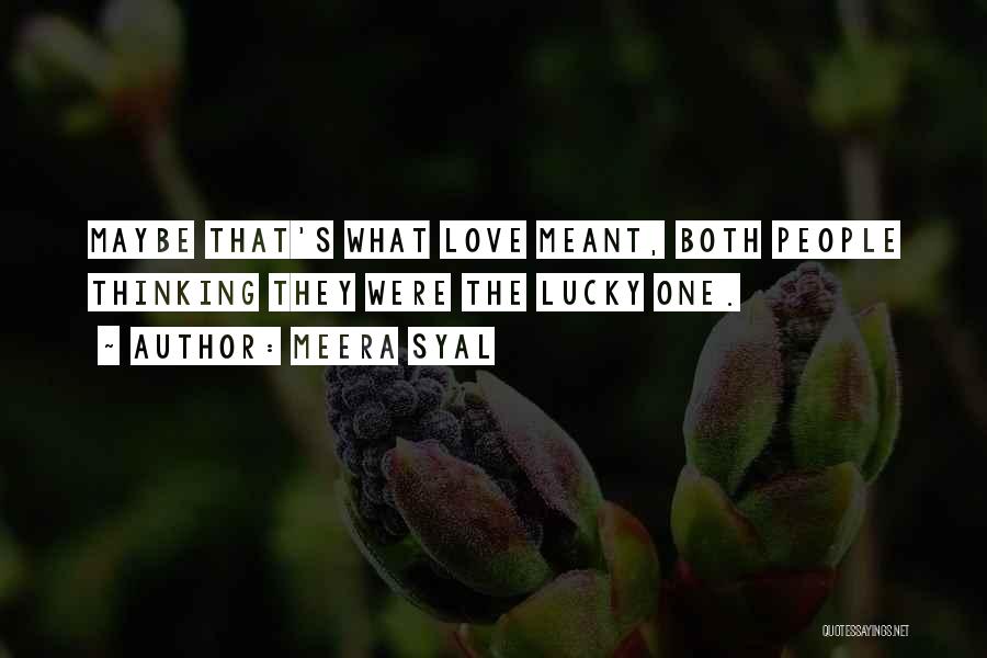 Meera Syal Quotes: Maybe That's What Love Meant, Both People Thinking They Were The Lucky One.