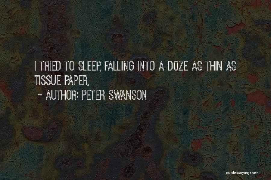 Peter Swanson Quotes: I Tried To Sleep, Falling Into A Doze As Thin As Tissue Paper,