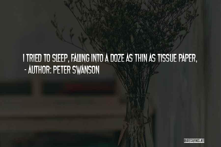 Peter Swanson Quotes: I Tried To Sleep, Falling Into A Doze As Thin As Tissue Paper,