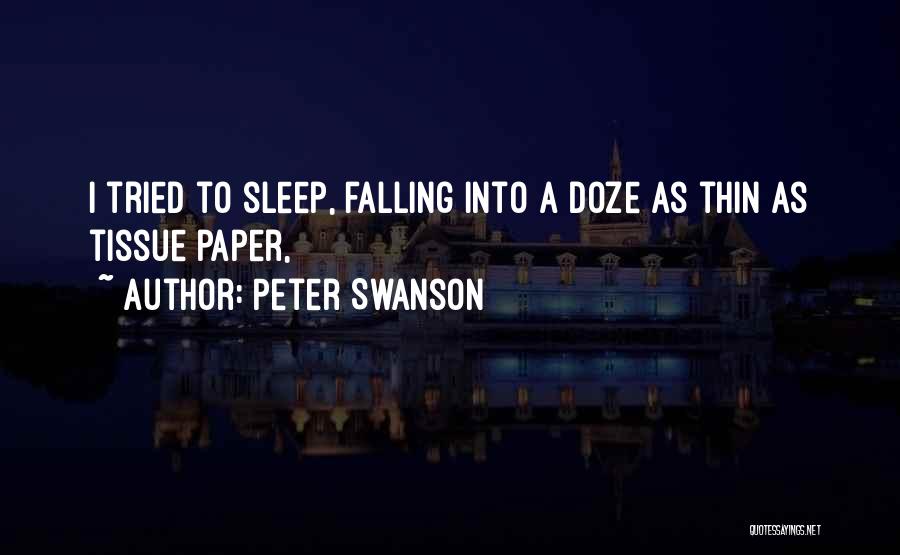 Peter Swanson Quotes: I Tried To Sleep, Falling Into A Doze As Thin As Tissue Paper,