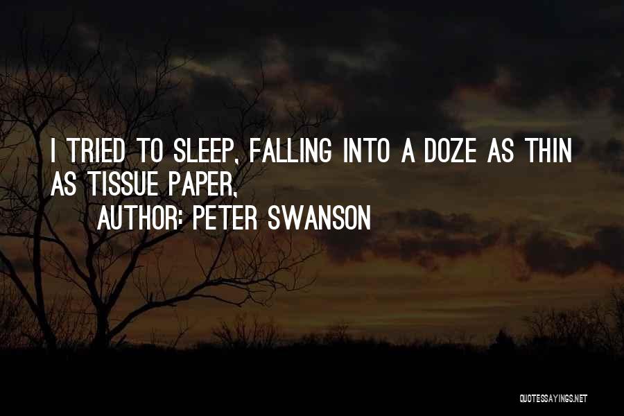 Peter Swanson Quotes: I Tried To Sleep, Falling Into A Doze As Thin As Tissue Paper,