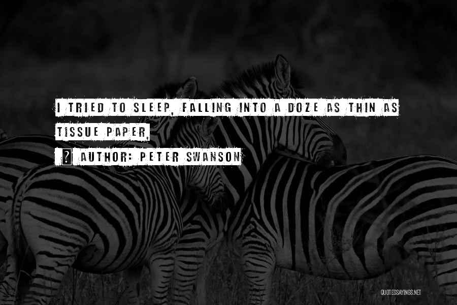 Peter Swanson Quotes: I Tried To Sleep, Falling Into A Doze As Thin As Tissue Paper,
