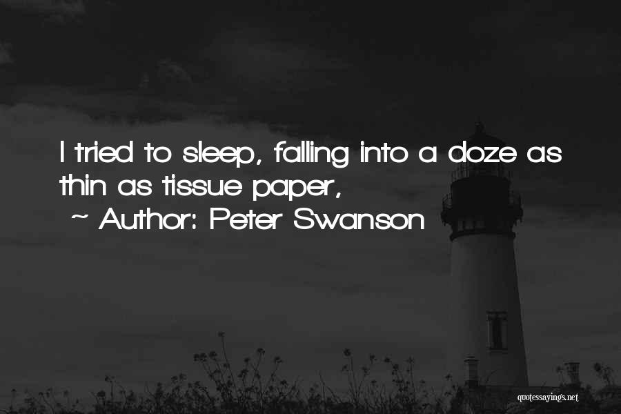 Peter Swanson Quotes: I Tried To Sleep, Falling Into A Doze As Thin As Tissue Paper,