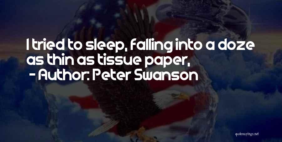 Peter Swanson Quotes: I Tried To Sleep, Falling Into A Doze As Thin As Tissue Paper,