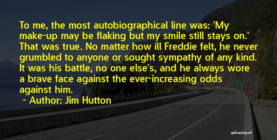 Jim Hutton Quotes: To Me, The Most Autobiographical Line Was: 'my Make-up May Be Flaking But My Smile Still Stays On.' That Was