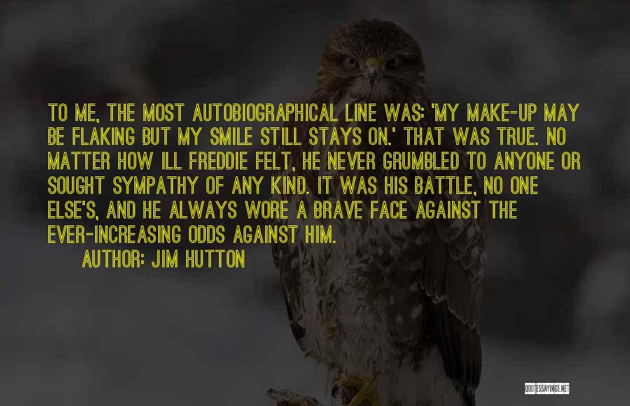 Jim Hutton Quotes: To Me, The Most Autobiographical Line Was: 'my Make-up May Be Flaking But My Smile Still Stays On.' That Was