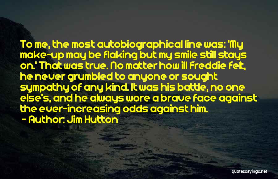 Jim Hutton Quotes: To Me, The Most Autobiographical Line Was: 'my Make-up May Be Flaking But My Smile Still Stays On.' That Was