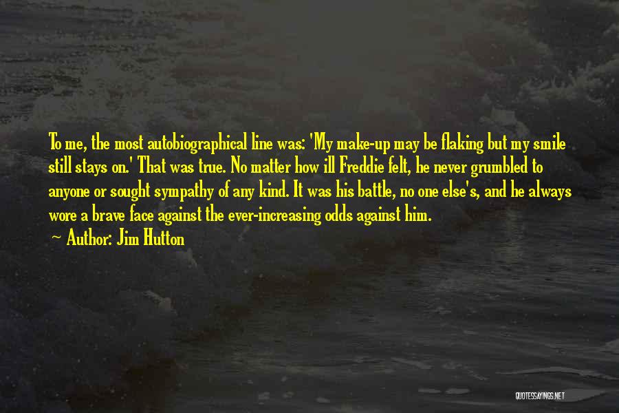 Jim Hutton Quotes: To Me, The Most Autobiographical Line Was: 'my Make-up May Be Flaking But My Smile Still Stays On.' That Was