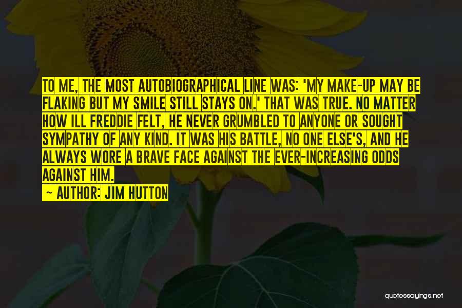 Jim Hutton Quotes: To Me, The Most Autobiographical Line Was: 'my Make-up May Be Flaking But My Smile Still Stays On.' That Was