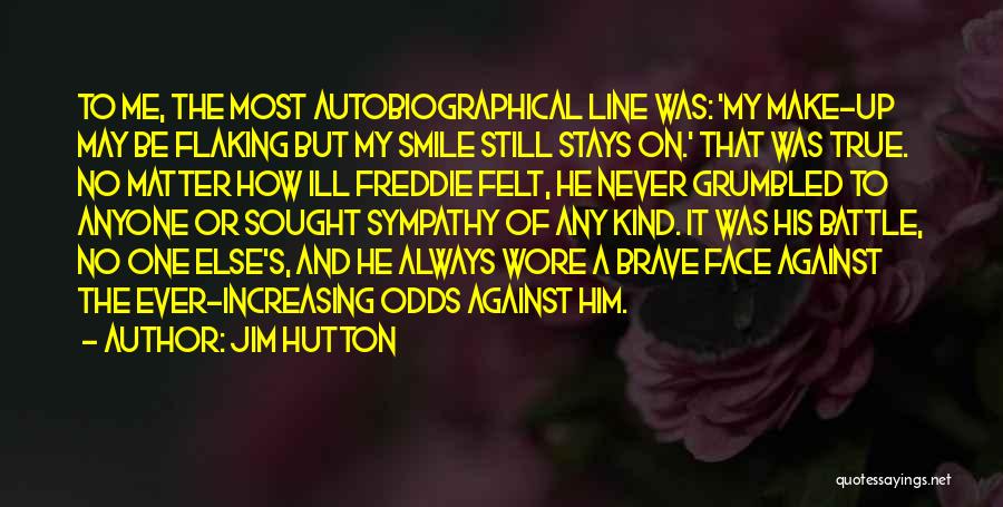 Jim Hutton Quotes: To Me, The Most Autobiographical Line Was: 'my Make-up May Be Flaking But My Smile Still Stays On.' That Was