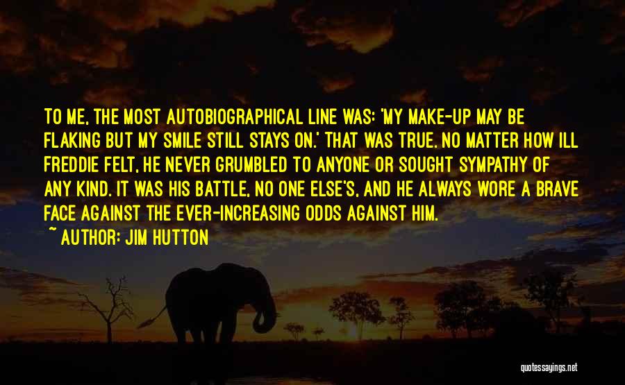 Jim Hutton Quotes: To Me, The Most Autobiographical Line Was: 'my Make-up May Be Flaking But My Smile Still Stays On.' That Was